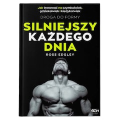 Książka "Silniejszy każdego dnia. Droga do formy. Jak trenować na czymkolwiek, gdziekolwiek i kiedykolwiek (Wydanie II)" - Ross Edgley