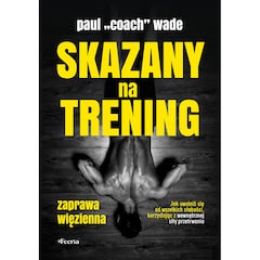 Książka "Skazany na trening. Zaprawa więzienna" - Paul Wade