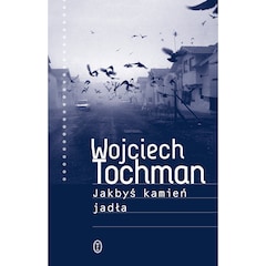 Książka "Jakbyś kamień jadła" - Wojciech Tochman