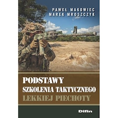 Książka "Podstawy szkolenia taktycznego lekkiej piechoty" - Paweł Makowiec, Marek Mroszczyk