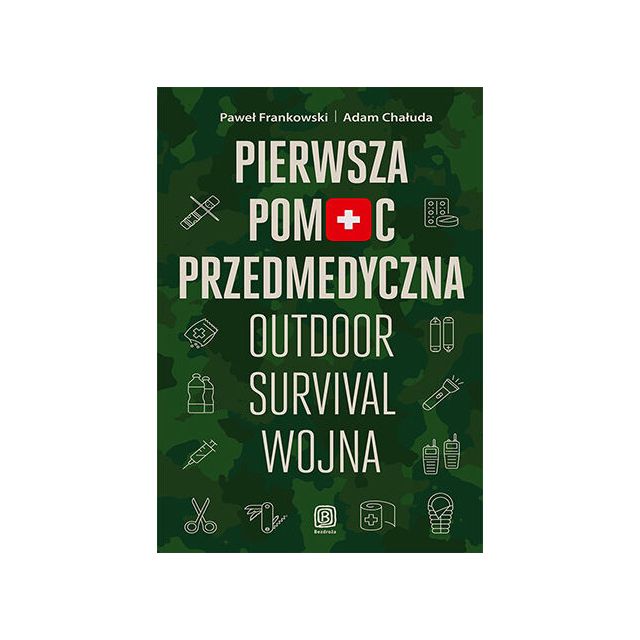 Книга "Pierwsza pomoc przedmedyczna. Outdoor - Survival - Wojna" - Paweł Frankowski, Adam Chałuda