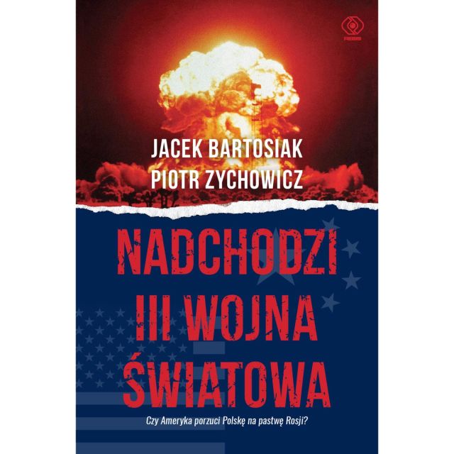 Książka "Nadchodzi III wojna światowa" - Jacek Bartosiak, Piotr Zychowicz