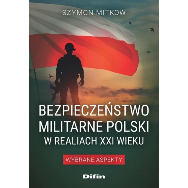 Книга "Bezpieczeństwo militarne Polski w realiach XXI wieku - Wybrane aspekty" - Szymon Mitkow