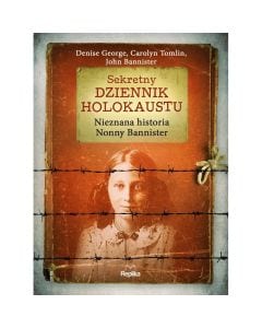 Książka "Sekretny dziennik Holokaustu. Nieznana historia Nonny Bannister" - Denise George, Carolyn Tomlin, John Bannister