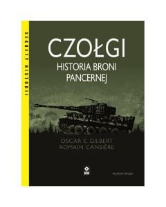 Książka "Czołgi. Historia broni pancernej" - Oscar E. Gilbert i Romain Cansière