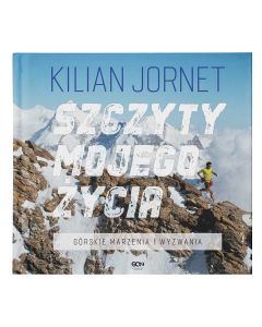Książka "Szczyty mojego życia. Górskie marzenia i wyzwania" - Kilian Jornet