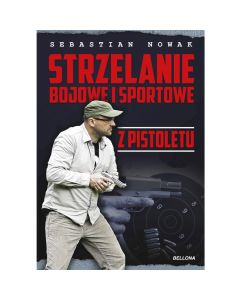 Książka "Strzelanie bojowe i sportowe z pistoletu" -  Sebastian Nowak