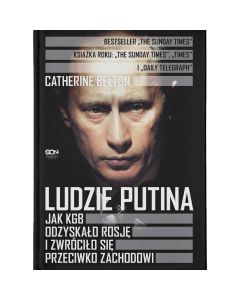 Książka "Ludzie Putina. Jak KGB odzyskało Rosję i zwróciło się przeciwko Zachodowi" -  Catherine Belton 