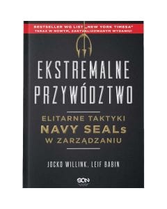 Książka "Ekstremalne przywództwo. Elitarne taktyki Navy Seals w zarządzaniu" - Jocko Willink i Leif Babin - wydanie III