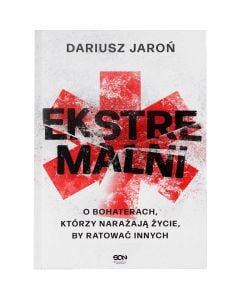 Książka "Ekstremalni. O bohaterach, którzy narażają życie, by ratować innych." - Dariusz Jaroń