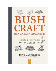 Książka "Bushcraft dla zaawansowanych. Sztuka przetrwania w dziczy" - Dave Canterbury