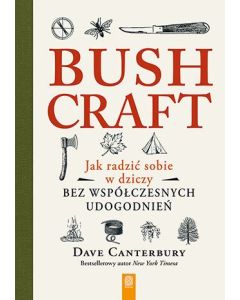 Książka "Bushcraft. Jak radzić sobie w dziczy bez współczesnych udogodnień" - Dave Canterbury