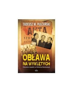 Książka "Obława na wyklętych. Polowanie bezpieki na Żołnierzy Niezłomnych." - Tadeusz M. Płużański