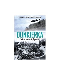 Książka "Dunkierka. Sukces operacji Dynamo" - Edward Keble Chatterton