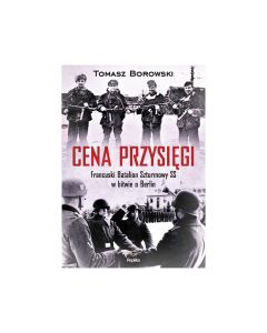 Książka "Cena przysięgi. Francuski Batalion Szturmowy SS w bitwie o Berlin" - Tomasz Borowski