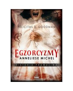 Książka "Egzorcyzmy Anneliese Michel. Historia prawdziwa"- Felicitas D. Goodman
