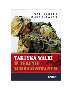 Książka "Taktyka walki w terenie zurbanizowanym" - Paweł Makowiec, Marek Mroszczyk