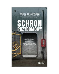 Książka "Schron przydomowy. Jak zbudować i wyposażyć prywatny schron" - Paweł Frankowski
