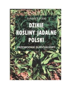 Książka "Dzikie rośliny jadalne Polski. Przewodnik survivalowy" - Łukasz Łuczaj