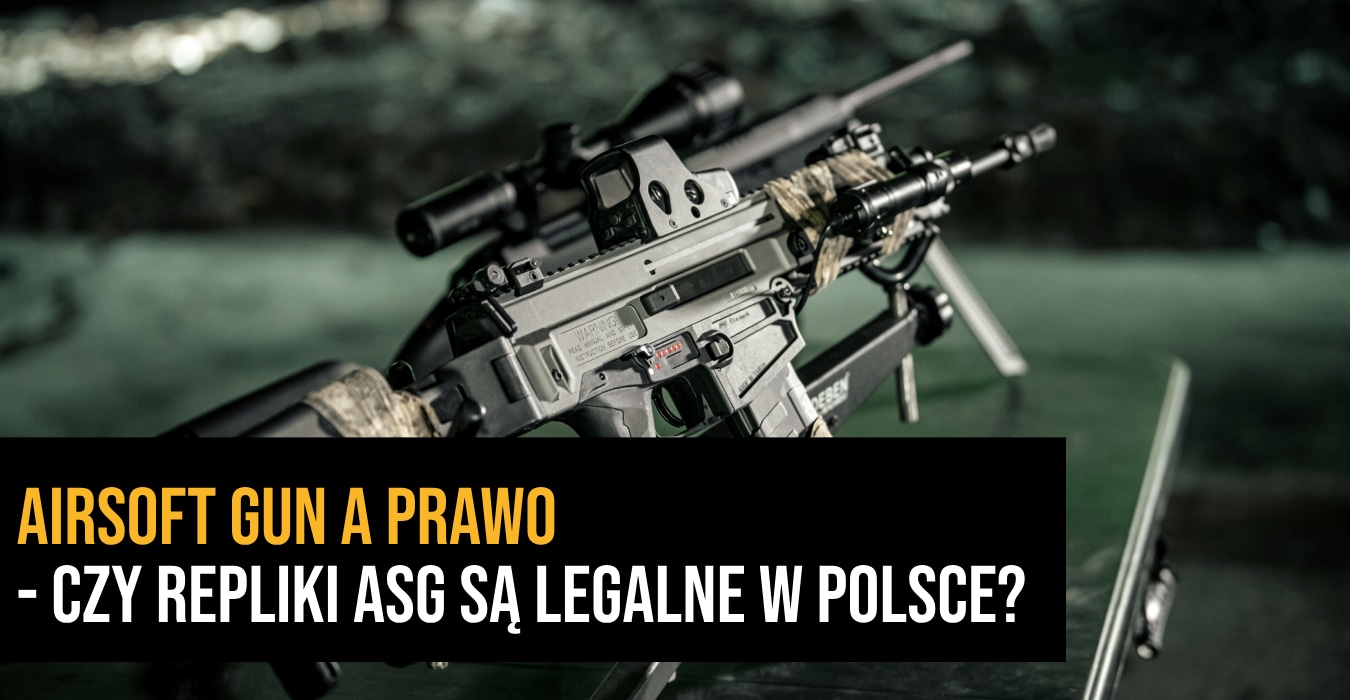 AirSoft Gun a prawo - czy repliki ASG są legalne w Polsce?