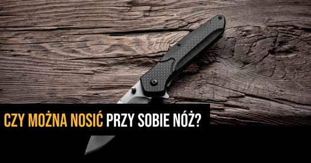 Czy można nosić przy sobie nóż? Czy noże w Polsce są legalne? – kwestie prawne 